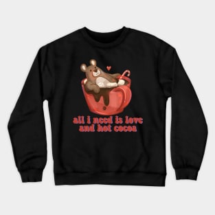 All I Need is Love and Hot Cocoa Crewneck Sweatshirt